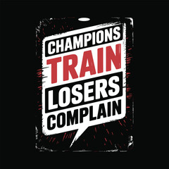 Champions Train Losers Complain. Sport And Fitness Creative Motivation Vector Design.