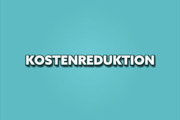 Kostenreduktion (Cost reduction) - A turquoise banner illustration with white text.