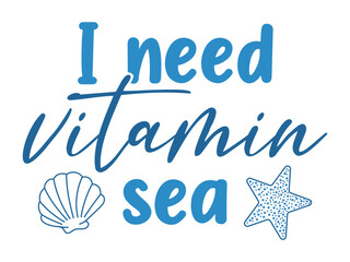 Funny summer quote "I need vitamin sea" with seashell and starfish. Handwritten lettering in blue, perfect for beach themes, holiday decor, and ocean-inspired designs.

