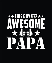 THIS GUY IS AN AWESOME PAPA TSHIRT DESIGN