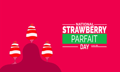 June 25 National Strawberry Parfait Day. Parfait Day Concept, Dessert Summer Poster, Food  Banners, Cards, Social Media Post or Strawberry Background Design Inspiration Vector Illustration
