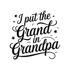 I put the grand in grandpa. Vector Design Isolated on White Background