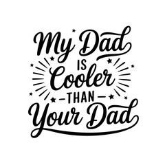 My dad is cooler than your dad. Vector Design Isolated on White Background