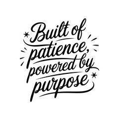 Built of patience, powered by purpose. Vector Design Isolated on White Background
