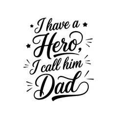 I have a hero, I call him Dad. Vector Design Isolated on White Background