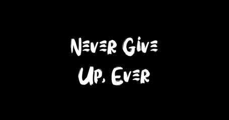Grunge Transition Effect Animated Bold Text Typography Quotation  Never Give Up, Ever