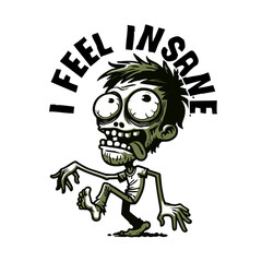 I Feel Insane Zombie Vector T-Shirt Design - Spooky Graphic Tee