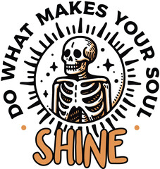 Vector T-Shirt Design What Makes Your Soul Shine - Skeleton Illustration