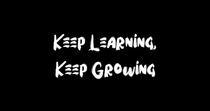 Keep Learning, Keep Growing Bold Text Typography Quotation Grunge Transition Animation Effect on Black Background
