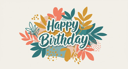 Stylish Happy Birthday Calligraphy with Contemporary Abstract Flowers and Bold Color Palette 