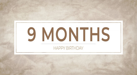 Beige textured background with bold “9 MONTHS” typography framed in white and “HAPPY BIRTHDAY” caption—perfect for monthly birthday announcements, celebration cards and party designs.