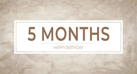 Obraz premium Beige textured background with bold “5 MONTHS” typography framed in white and “HAPPY BIRTHDAY” caption—perfect for monthly birthday announcements, celebration cards and party designs.