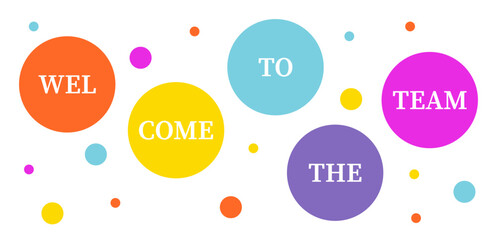 Bright circles display welcome message for new team members.
