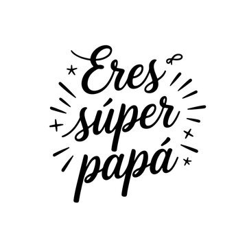 Eres S&uacute;per Pap&aacute;. Vector Design Isolated on White Background