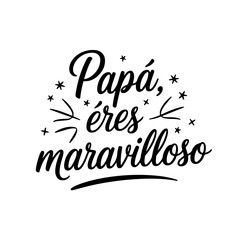 Papá, Eres Maravilloso. Vector Design Isolated on White Background