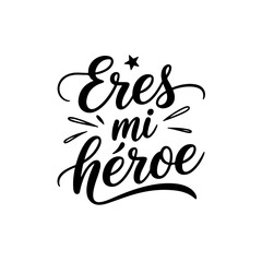 Obraz premium Eres Mi Héroe. Vector Design Isolated on White Background