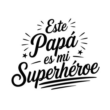 Este Pap&aacute; Es Mi Superh&eacute;roe. Vector Design Isolated on White Background