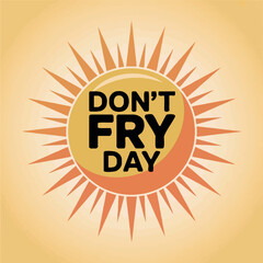 Don't Fry Day Sun Safety Awareness Graphic Design