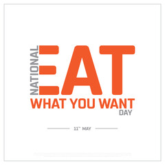 National Eat What You Want Day design on white background, Typographic Design of Eat What You Want Day, Vector Design of Eat What You Want Day, Eat What You Want Day Design