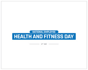 National Employee Health and Fitness Day design on white background, Typographic Design of Employee Health and Fitness Day, Vector Design of Employee Health and Fitness Day