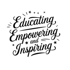 Educating, Empowering, And Inspiring. Vector Design Isolated on White Background