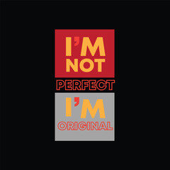 I'm not perfect I'm original typography t-shirt design