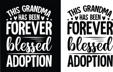 This grandma has been forever blessed adoption t shirt design. Grandma Love t-shirt design, family love vector typography t-shirt design. Grandma, adoption T-Shirts Amazon.