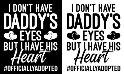 Fototapeta premium I don't have daddy's eyes but I have his heart t shirt design. daddy's eyes, Love t-shirt design, family love vector typography t-shirt design. Dad,family members T-Shirts Amazon.