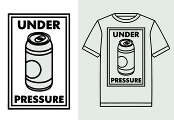 Minimal white t-shirt design featuring a soda can illustration with bold text Under Pressure humorous graphic concept for stress, sarcasm and pop culture reference

