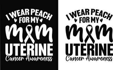 Fototapeta premium I wear peach for my mom, uterine cancer awareness t shirt design. Mom t-shirt design. typography t-shirt design. Cancer Mom T-Shirts Amazon.