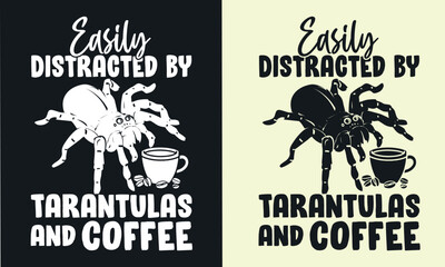 Easily distracted by tarantulas and coffee t shirt design. Spiders t-shirt design, spider,coffee,tarantulas  vector typography t-shirt design. spiders net T-Shirts Amazon. 
