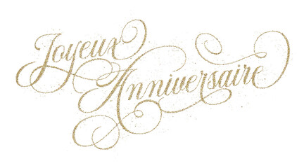 French words ‘Joyeux Anniversaire’ (Happy Birthday) written in elegant golden glitter script font isolated on transparent background