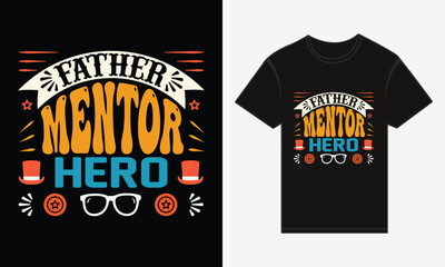 Father’s Day, Father, Mentor, Hero, Vector Typography, Creative T-shirt Design