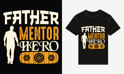 Father’s Day, Father, Mentor, Hero, Vector Typography, Creative T-shirt Design