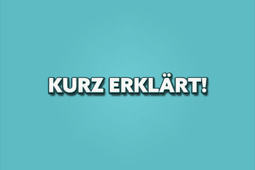 Kurz erklaert (Briefly explained) - A turquoise banner illustration with white text.