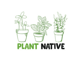Plant Native High quality gardening T shirt graphic with hand drawn plants and a humorous slogan great for print on demand and garden merchandise

