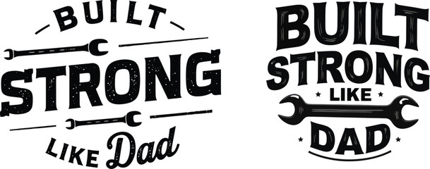 Obraz premium Built strong like dad typography with wrenches as graphic elements in black vintage style lettering, concept celebrating Father's Day, strength, craftsmanship and fatherhood