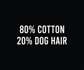 80% Cotton 20% Dog Hair