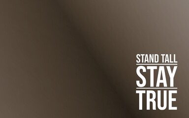 Obraz premium A motivational phrase 'Stand Tall Stay True' depicted on a simple gradient backdrop, promoting inspiration.