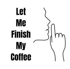 Let Me Finish My Coffee 