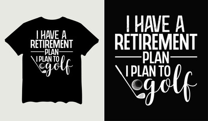 I have a retirement plan I plan to golf t-shirt design for t-shirt quotes or poster svg printable cut file