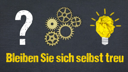 Bleiben Sie sich selbst treu	
