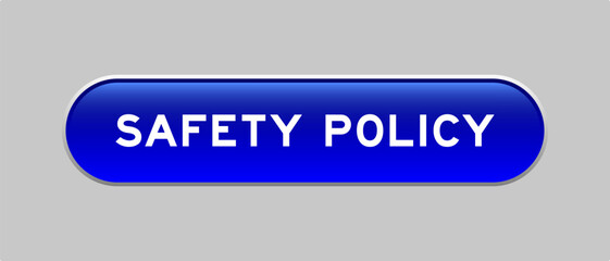 Blue color capsule shape button with word safety policy on gray background