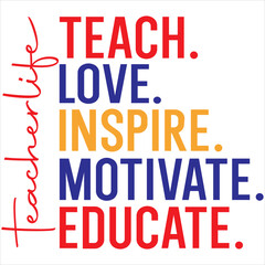 Teach. love inspire. motivate. educate. teacherlife