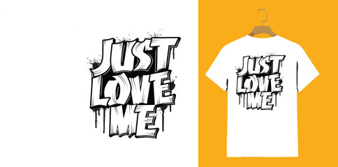 "Just Love Me – Bold Street Art Style Graphic T-Shirt for Attitude & Expression"

