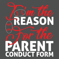 I'm The Reason For The Parent Conduct Form t shirt design