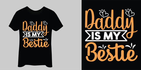 daddy is my bestie typography t-shirt desig, Dad, Daddy, Papa, Pop,