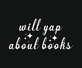 Will yap about books, Trendy and fun book lover t shirt design featuring reading quotes and stylish graphics for bibliophiles and bookworms