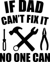 Suitable for T-shirt printing for Father's Day. If Dad can't fix it, no one can