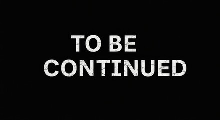 Fototapeta premium Dramatic announcement: 'To Be Continued' with cracked white text on black